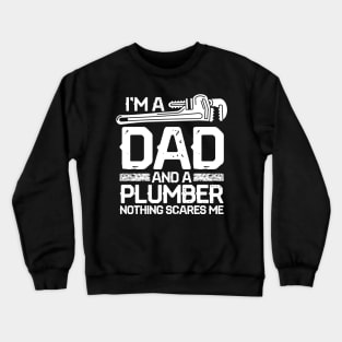 I'm a Dad and a Plumber Nothing Scares Me Crewneck Sweatshirt